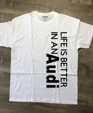 Life Is Better In An Audi T-Shirt, Made To Order In The USA