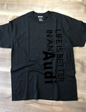 Life Is Better In An Audi T-Shirt, Made To Order In The USA