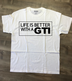 Life Is Better In A GTI T-Shirt, Made To Order In The USA